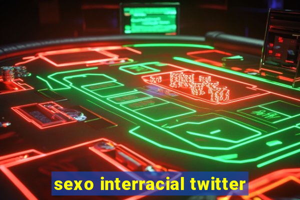 sexo interracial twitter